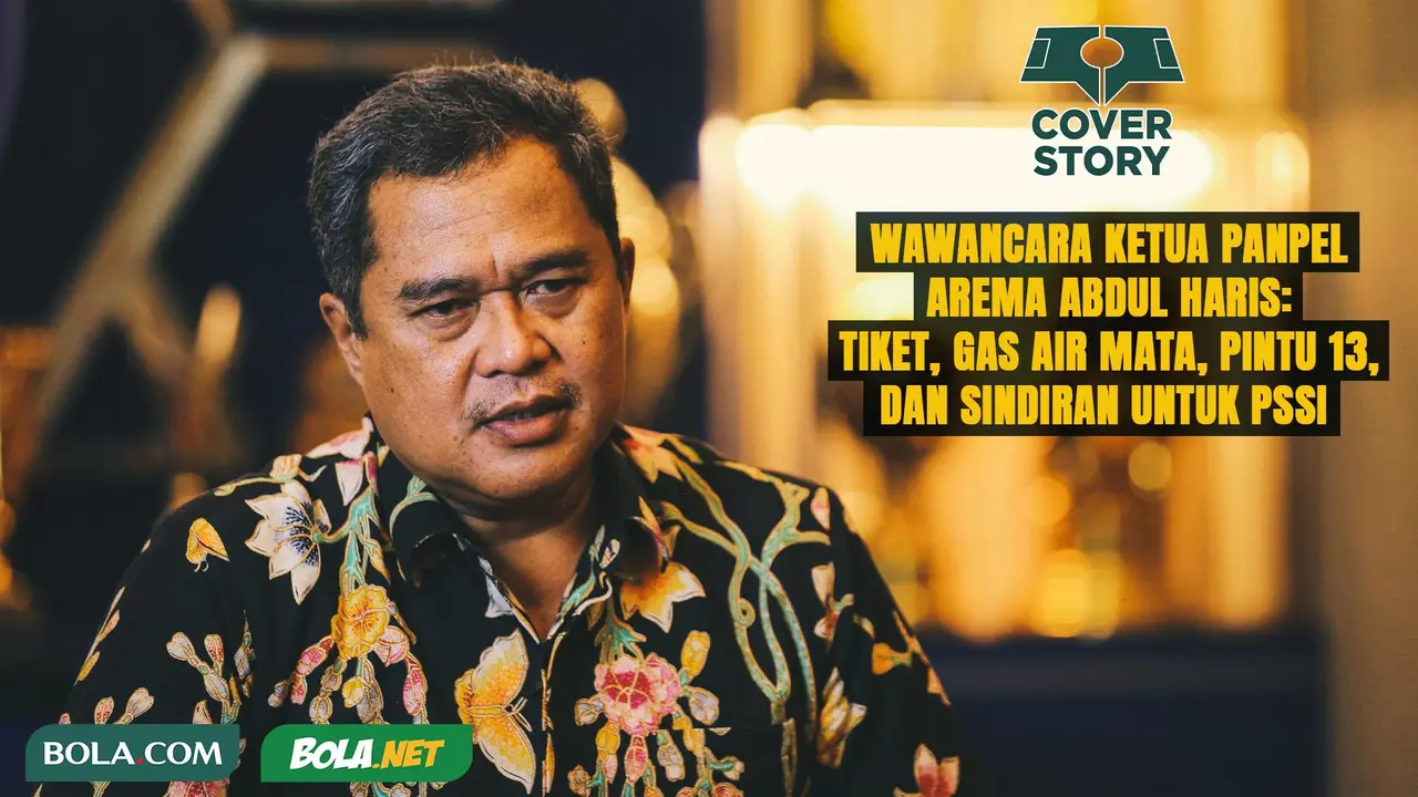 Cover Story - Wawancara Ketua Panpel Arema Abdul Haris- Tiket, Gas Air Mata, Pintu 13, dan Sindiran untuk PSSI