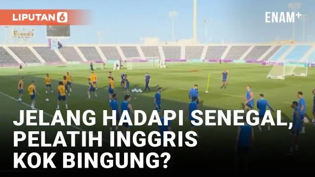 VIDEO: Hadapi Senegal di Piala Dunia, Pelatih Inggris Dilema