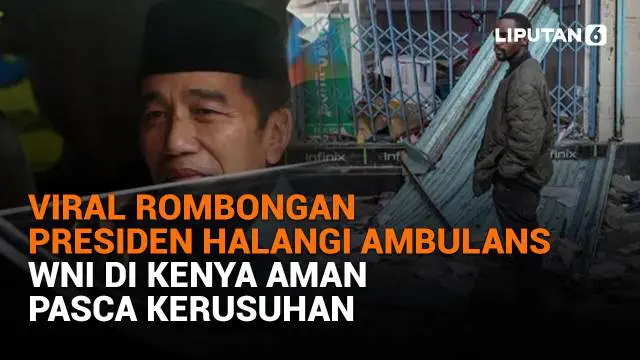 Viral Rombongan Presiden Halangi Ambulans, WNI di Kenya Aman Pasca Kerusuhan