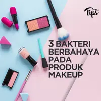 3 Bakteri Berbahaya pada Produk Makeup