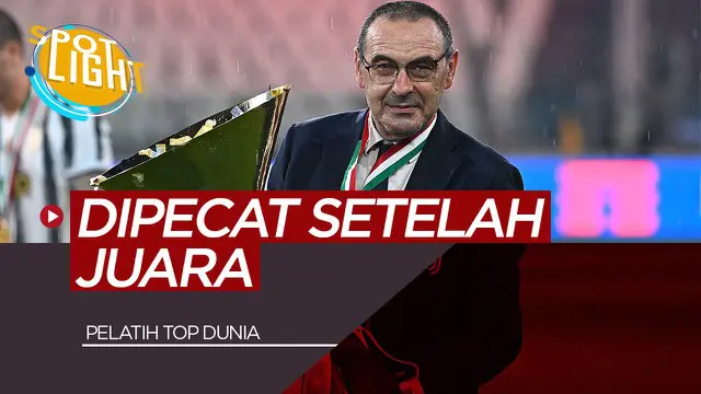 VIDEO: 4 Pelatih yang Didepak setelah Meraih Juara termasuk Maurizio Sarri di Juventus