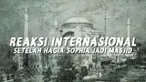 Baru-baru ini Presiden Turki telah memutuskan bangunan bersejarah Hagia Sophia menjadi masjid. Ini dia reaksi internasional setelah Hagia Sophia jadi masjid.