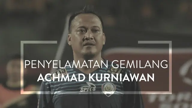 Penyelamatan-penyelamatan Gemilang Achmad Kurniawan
