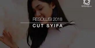 Keinginan yang harus dicapai Cut Syifa di 2018.