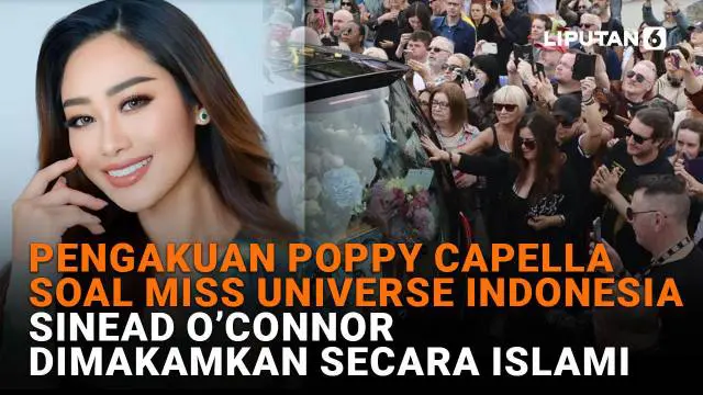 Mulai dari pengakuan Poppy Capella soal Miss Universe Indonesia hingga Sinead O'Connor dimakamkan secara Islami, berikut sejumlah berita menarik News Flash Showbiz Liputan6.com.