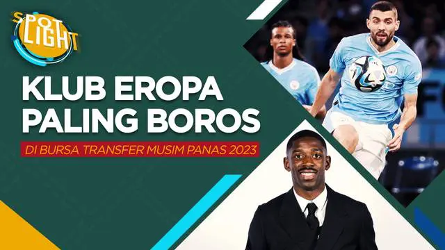 Berita video spotlight tentang lima klub Eropa yang paling banyak menggelontorkan uang untuk belanja pemain di bursa musim panas 2023, Chelsea menjadi yang terbanyak.
