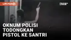 Viral! Oknum Polantas Polrestabes Makassar Todongkan Senpi ke Santri Ponpes di Gowa