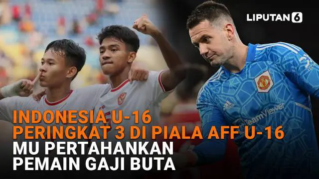 Mulai dari Indonesia U-16 peringkat 3 di Piala AFF U-16 hingga MU pertahankan pemain gaji buta, berikut sejumlah berita menarik News Flash Sport Liputan6.com.