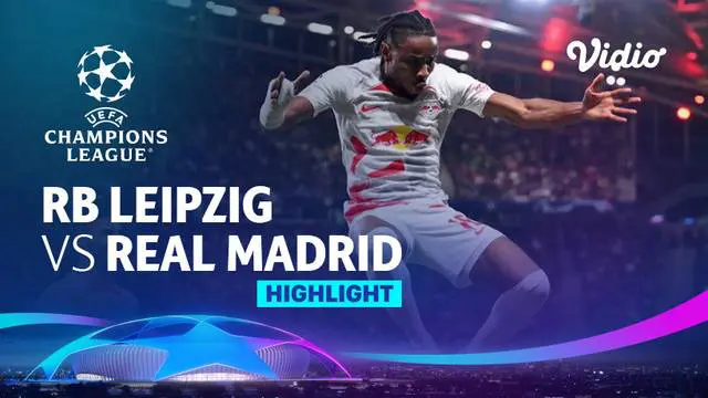 VIDEO: Highlights Liga Champions, Real Madrid Tumbang dari Tuan Rumah  RB Leipzig
