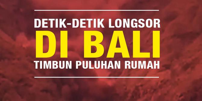 Detik-detik Longsor di Bali Timbun Puluhan Rumah