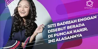 alasan Siti Badriah enggan disebut di puncak karir.