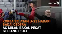 Mulai dari Korea Selatan U-23 hadapi badai cedera hingga AC Milan bakal pecat Stefano Pioli, berikut sejumlah berita menarik News Flash Sport Liputan6.com.