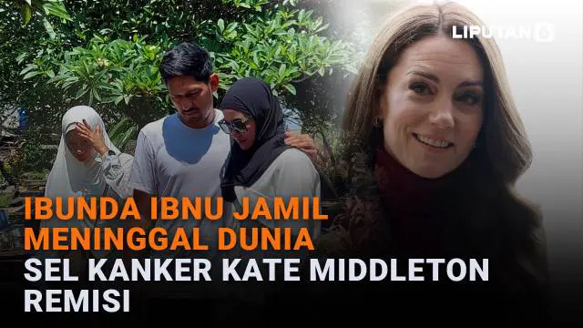 Ibunda Ibnu Jamil Meninggal Dunia, Sel Kanker Kate Middleton Remisi
