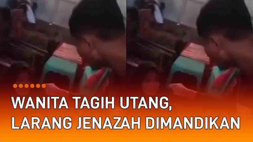 VIDEO: Viral Wanita Tagih Utang di Rumah Duka, Larang Jenazah Dimandikan