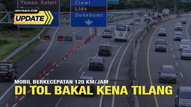 Liputan6 Update: Mobil Berkecepatan 120 Km per jam di Tol Bakal Kena Tilang