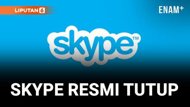 SETELAH HAMPIR 22 TAHUN BERJAYA, SKYPE RESMI TUTUP PADA 5 MEI 2025