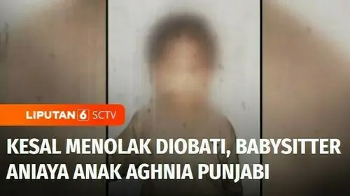 VIDEO: Kesal Menolak Diobati, Babysitter Aniaya Anak Selebgram Aghnia Punjabi hingga Lebam