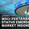 MSCI Pertahankan Status Emerging Market Indonesia, IHSG Dibuka Menguat