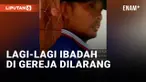 Lagi-lagi Ibadah di Gereja Dibubarkan