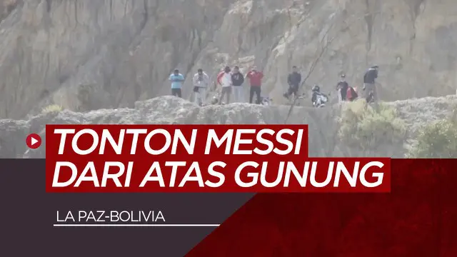 Berita Video cara unik para suporter saksikan Lionel Messi dan timnas Argentina berlatih di La Paz, Bolivia