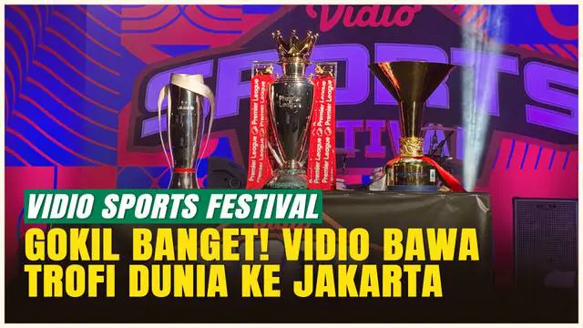 Vidio Sport Festival 2025: Pertama Kalinya TROFI EPL, Serie A & LaLiga Kumpul di GBK!
