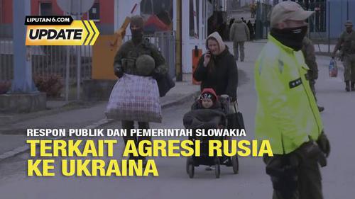 Liputan6 Update: Respon Publik dan Pemerintah Slowakia Terkait Agresi Rusia ke Ukraina