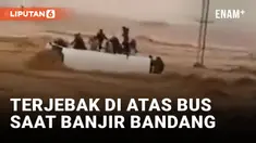 Mencekam! 22 Orang Terjebak di Atas Bus saat Banjir Bandang