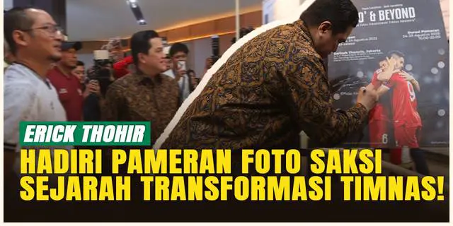 VIDEO: Ketum PSSI, Erick Thohir Hadiri Pameran Foto dan Buku Transformasi Timnas Indonesia
