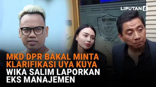 VIDEO: MKD DPR Bakal Minta Klarifikasi Uya Kuya, Wika Salim Laporkan Eks Manajemen