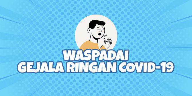 VIDEOGRAFIS: Waspadai Gejala Ringan Covid-19