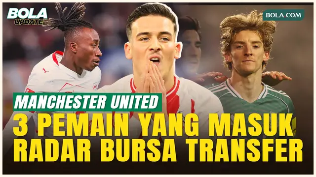 3 Calon Pemain Rekrutan MU, Wonderkid Rp1,8 Triliun atau Bintang Premier League?