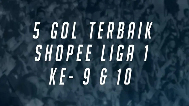 VIDEO: Melihat 5 Gol Terbaik Shopee Liga 1 2019 Pekan ke 9 dan 10