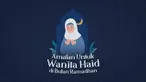 Wanita muslim yang sedang haid masih bisa melakukan amalan-amalan di bulan suci ramadhan. Apa saja ya?
