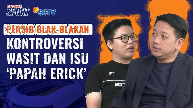 Adhitia Herawan Soal Wasit, Isu 'Papah Erick Thohir' & Peluang Persib Bandung Juara Super League
