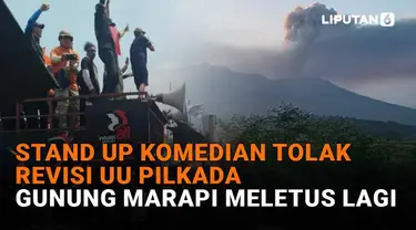 Mulai dari stand up komendian tolak revisi UU Pilkada hingga Gunung Marapi meletus lagi, berikut sejumlah berita menarik News Flash Liputan6.com.