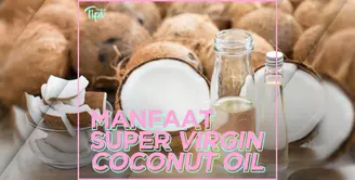 Manfaat Super Virgin Coconut Oil untuk Kesehatan dan Kecantikan