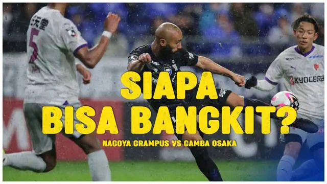 VIDEO: Jelang Duel Nagoya Grampus Vs Gamba Osaka di J1 League, Siapa Lebih Unggul?