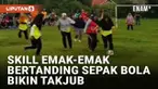 Aksi diluar nalar ditunjukkan oleh seorang emak-emak saat bertanding futsal antar kampung dan diikuti oleh perempuan mengundang perhatian