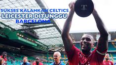 Setelah sukses mengalahkan Glasgow Celtics di Parkhead Stadium (23/7/2016) melalui adu penalti, Leicester ditunggu Barcelona di turnamen ICC 2016.