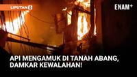 Api Mengamuk di Tanah Abang! Gang Sempit Bikin Damkar Kewalahan