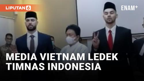 VIDEO: Media Vietnam Ledek Indonesia Usai Naturalisasi Sandy Walsh dan Jordi Amat
