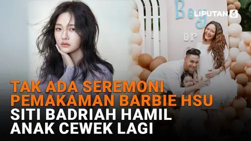Tak Ada Seremoni Pemakaman Barbie Hsu, Siti Badriah Hamil Anak Cewek Lagi