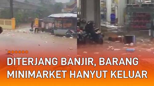 VIDEO: Diterjang Banjir, Barang-Barang Minimarket Hanyut Keluar ke Jalan