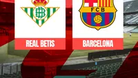 Prediksi Betis Vs Barcelona di Liga Spanyol: Ketajaman Lini Depan Jadi Tumpuan