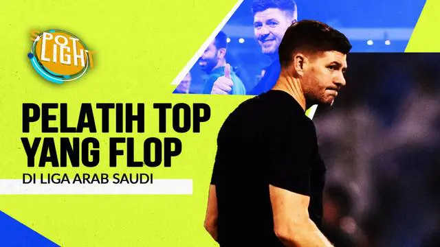 Berita video spotlight kali ini membahas tentang pelatih top yang gagal di Liga Arab Saudi, salah satunya Steven Gerrard.
