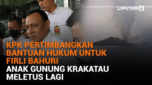 Mulai dari KPK pertimbangkan bantuan hukum untuk Firli Bahuri hingga Anak Gunung Krakatu meletus lagi, berikut sejumlah berita menarik News Flash Liputan6.com.