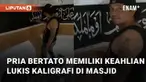Seorang pria bertato memiliki keahlian lukis kaligrafi di masjid mengundang perhatian