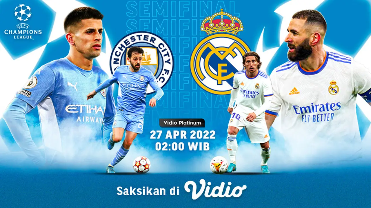 Live Streaming Semifinal Liga Champions : Manchester City Vs Real Madrid di Vidio, 27 April 2022