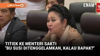 Blak-blakan Titiek Depan Menteri Sakti Singgung Susi Pudjiastuti: Kalau Bapak Diapain?