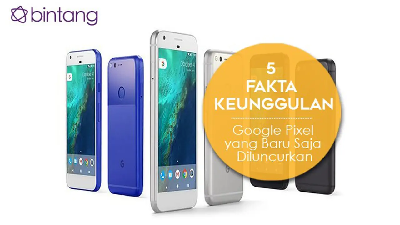 [Bintang] 10 Penampakan Google Pixel yang Bikin Kamu Ingin Segera Punya!